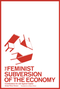 The Feminist Subversion of the Economy: Contributions for Life Against Capital