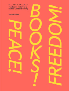 Peace! Books! Freedom!: The Secret History Of A Radical London Building