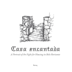 Casa Encantada: A Portrait of the Fight for Housing in Belo Horizonte
