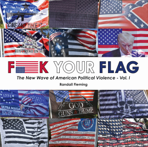 FUCK YOUR FLAG: The New Wave of American Political Violence - Vol. 1